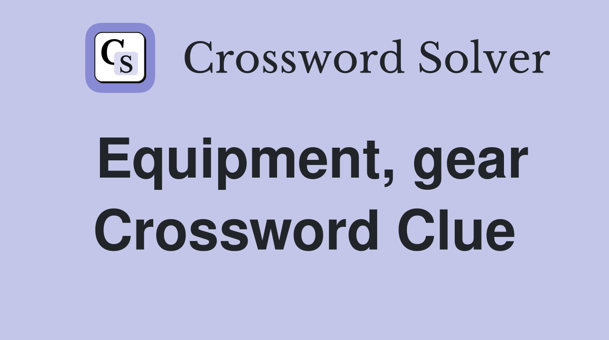 Equipment, gear Crossword Clue Answers Crossword Solver